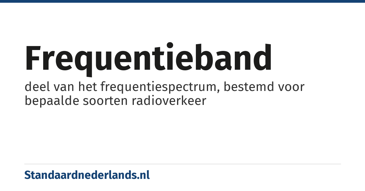 frequentieband: deel van het frequentiespectrum, bestemd voor bepaalde soorten radioverkeer