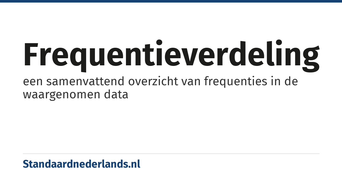 frequentieverdeling: een samenvattend overzicht van frequenties in de waargenomen data
