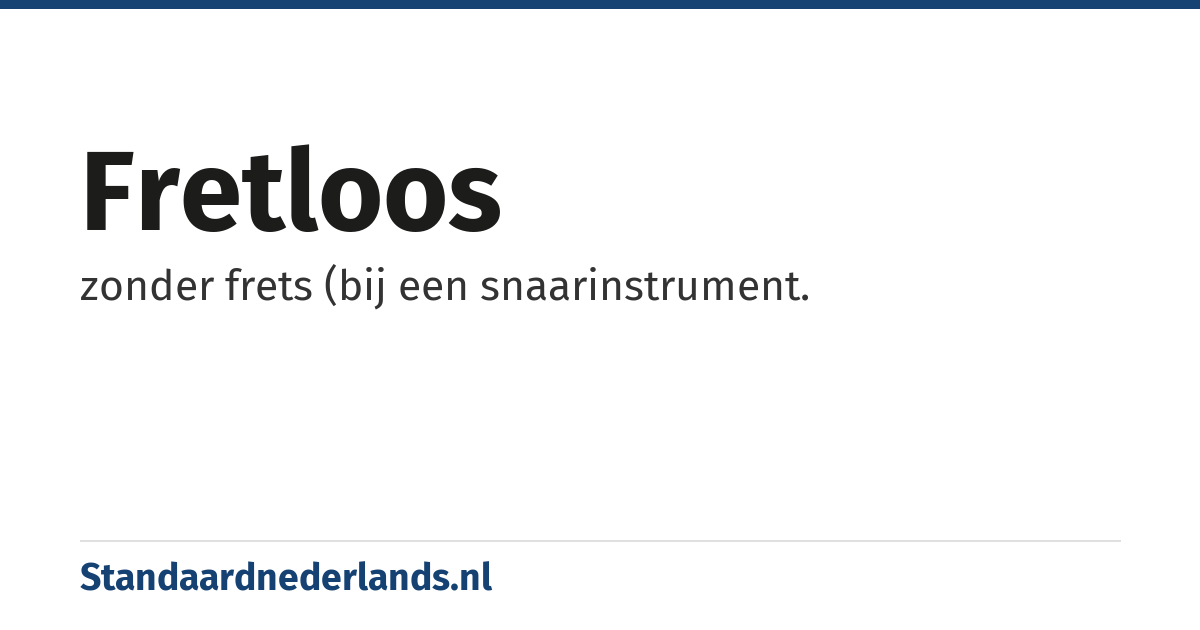 fretloos: zonder frets (bij een snaarinstrument.