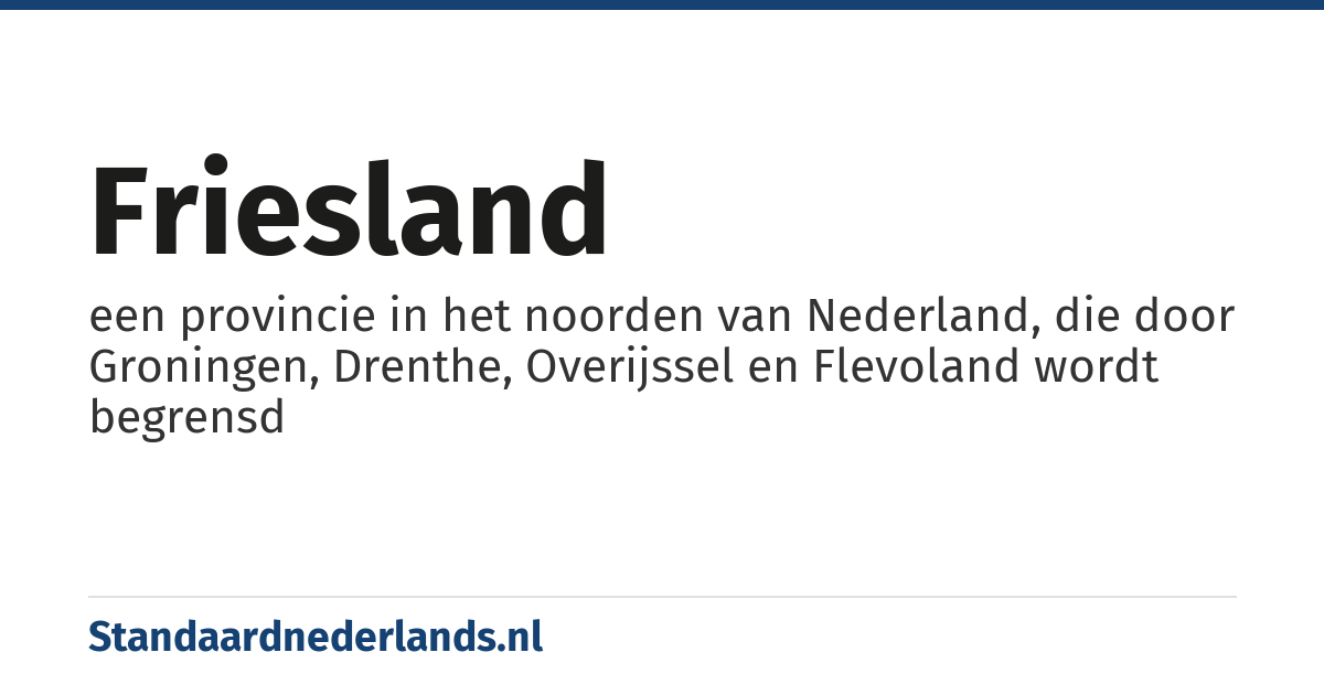 Friesland: een provincie in het noorden van Nederland, die door Groningen, Drenthe, Overijssel en Flevoland wordt begrensd