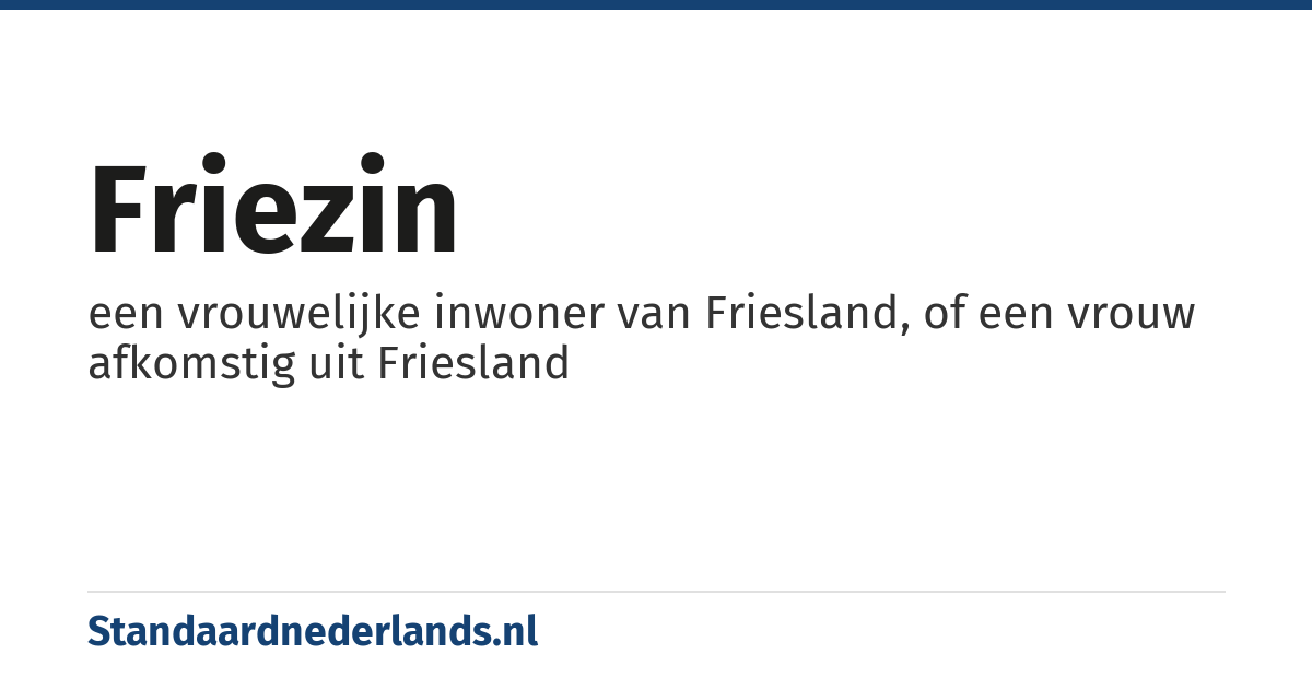 Friezin: een vrouwelijke inwoner van Friesland, of een vrouw afkomstig uit Friesland