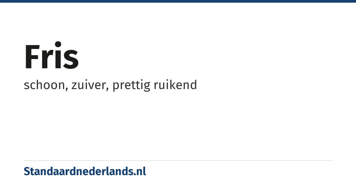 fris: schoon, zuiver, prettig ruikend