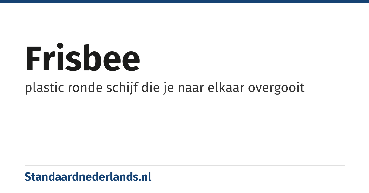 frisbee: plastic ronde schijf die je naar elkaar overgooit