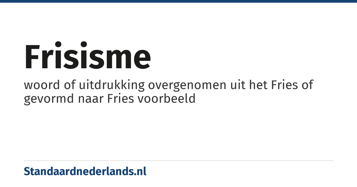 frisisme: woord of uitdrukking overgenomen uit het Fries of gevormd naar Fries voorbeeld
