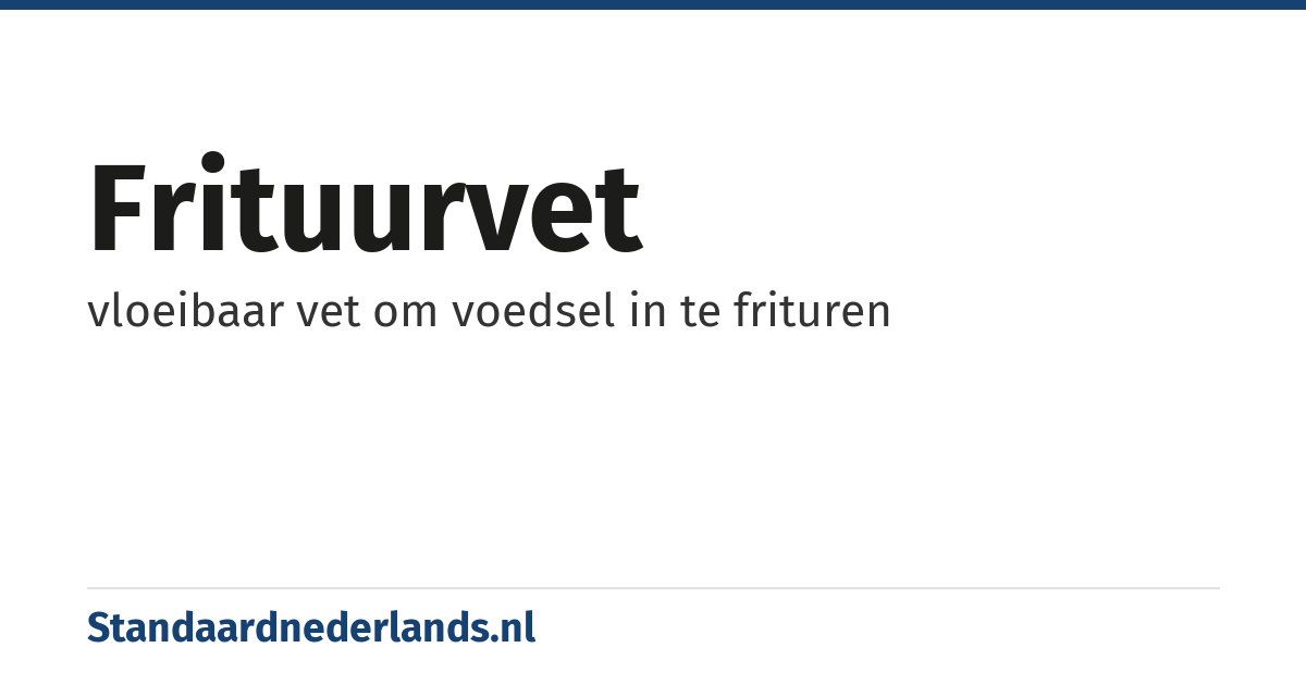 frituurvet: vloeibaar vet om voedsel in te frituren