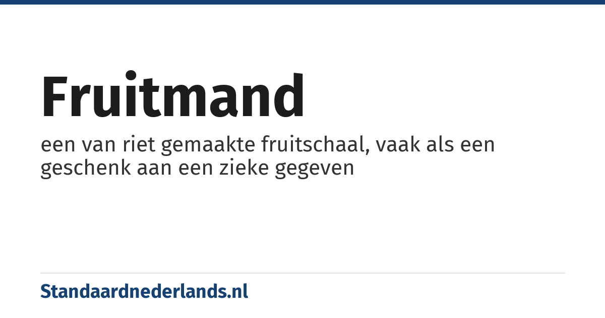 fruitmand: een van riet gemaakte fruitschaal, vaak als een geschenk aan een zieke gegeven