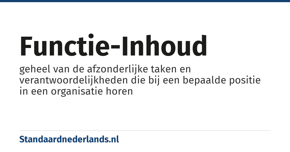 functie-inhoud: geheel van de afzonderlijke taken en verantwoordelijkheden die bij een bepaalde positie in een organisatie horen