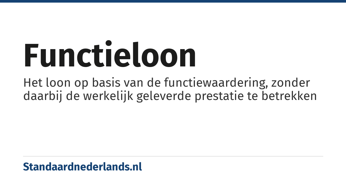 functieloon: Het loon op basis van de functiewaardering, zonder daarbij de werkelijk geleverde prestatie te betrekken