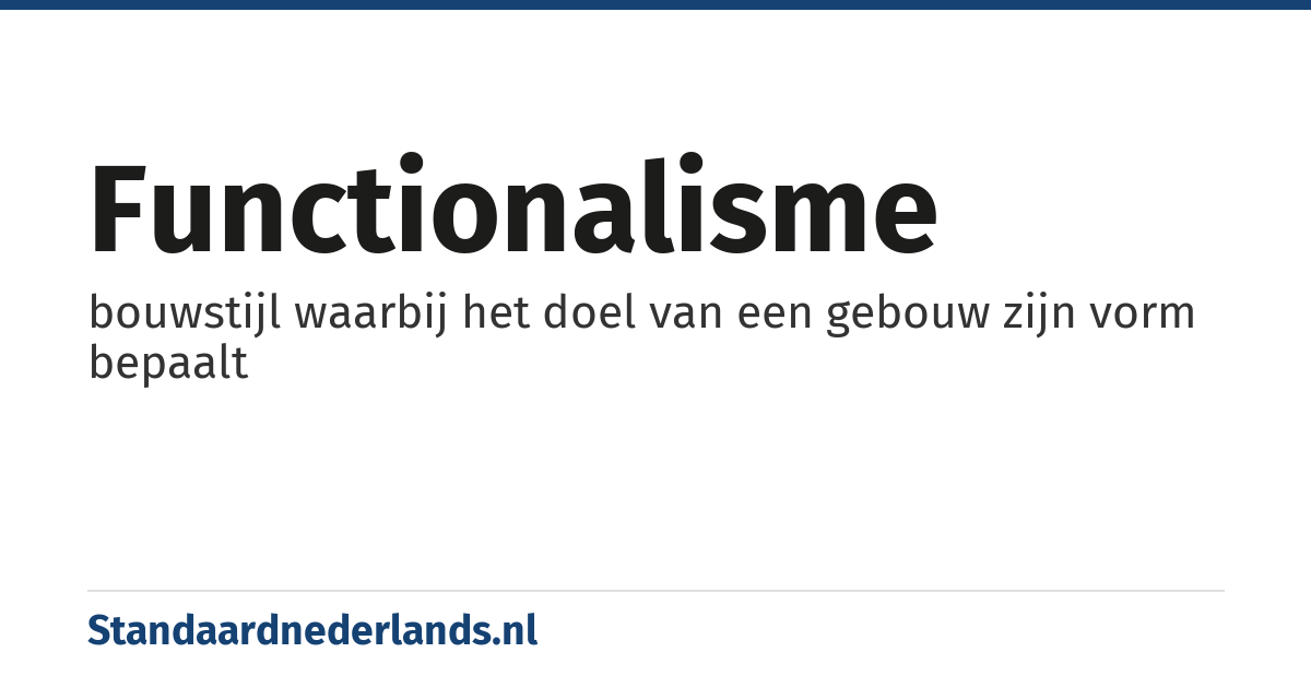 functionalisme: bouwstijl waarbij het doel van een gebouw zijn vorm bepaalt