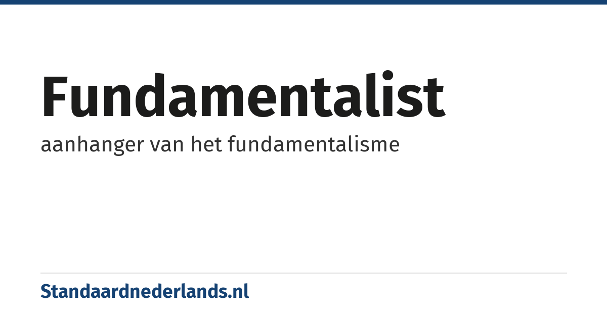 fundamentalist: aanhanger van het fundamentalisme