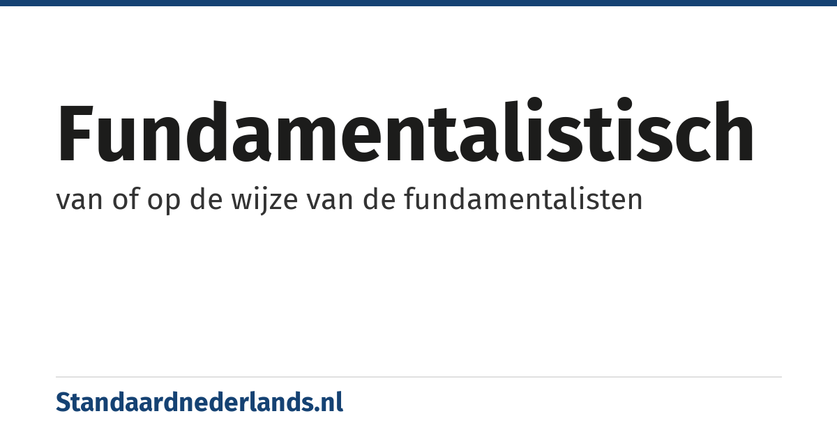fundamentalistisch: van of op de wijze van de fundamentalisten