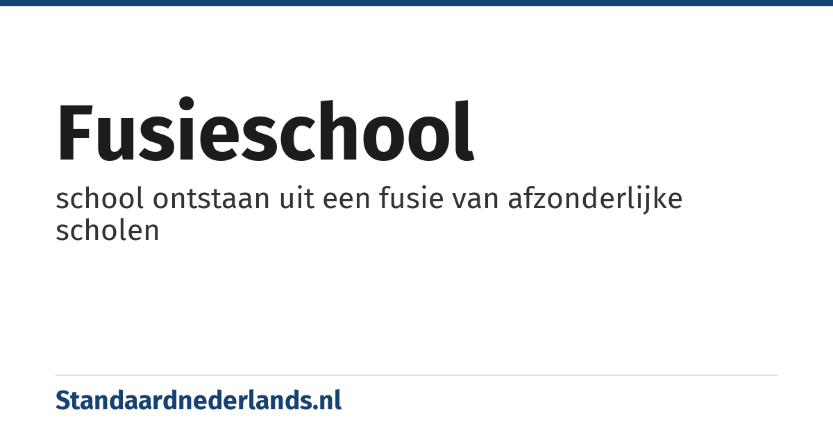 fusieschool: school ontstaan uit een fusie van afzonderlijke scholen