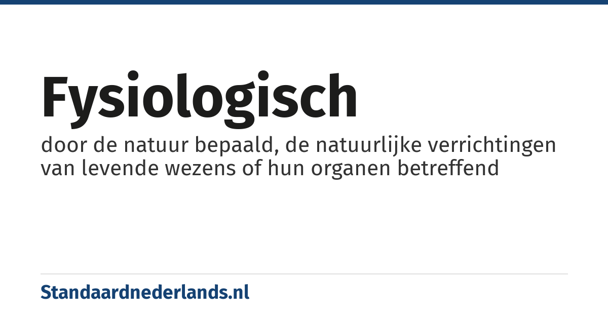 fysiologisch: door de natuur bepaald, de natuurlijke verrichtingen van levende wezens of hun organen betreffend