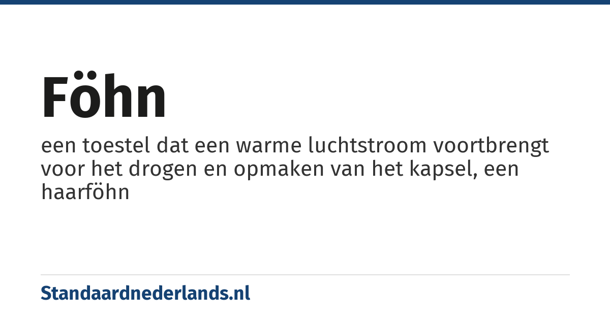 föhn: een toestel dat een warme luchtstroom voortbrengt voor het drogen en opmaken van het kapsel, een haarföhn