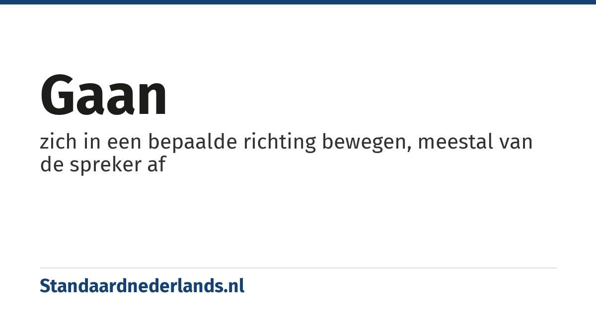 gaan: zich in een bepaalde richting bewegen, meestal van de spreker af
