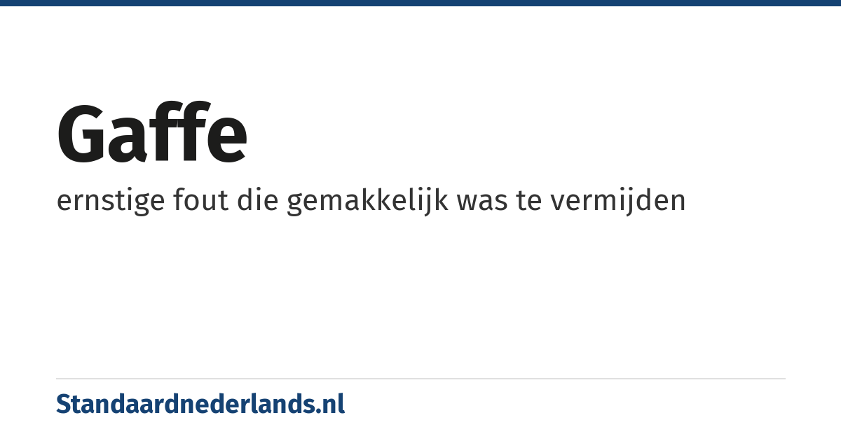 gaffe: ernstige fout die gemakkelijk was te vermijden
