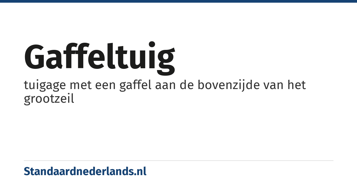 gaffeltuig: tuigage met een gaffel aan de bovenzijde van het grootzeil