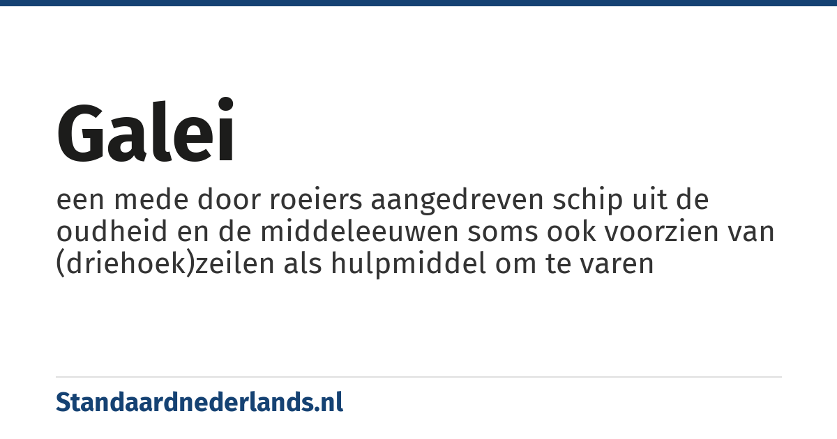 galei: een mede door roeiers aangedreven schip uit de oudheid en de middeleeuwen soms ook voorzien van (driehoek)zeilen als hulpmiddel om te varen