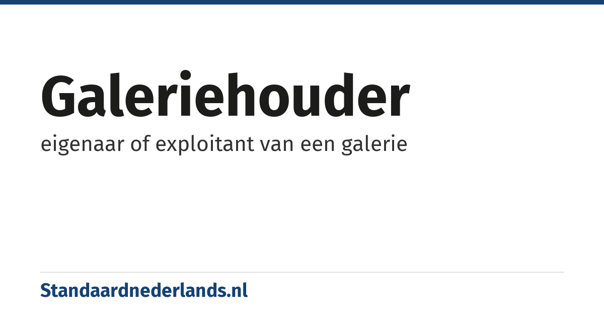 galeriehouder: eigenaar of exploitant van een galerie