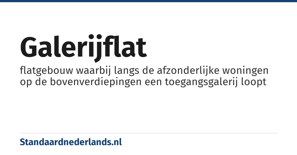 galerijflat: flatgebouw waarbij langs de afzonderlijke woningen op de bovenverdiepingen een toegangsgalerij loopt