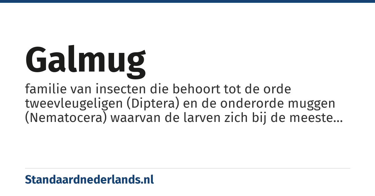 galmug: familie van insecten die behoort tot de orde tweevleugeligen (Diptera) en de onderorde muggen (Nematocera) waarvan de larven zich bij de meeste soorten voeden met plantaardige weefsels en waarbij ze abnormale woekeringen veroorzaken die galappels worden genoemd