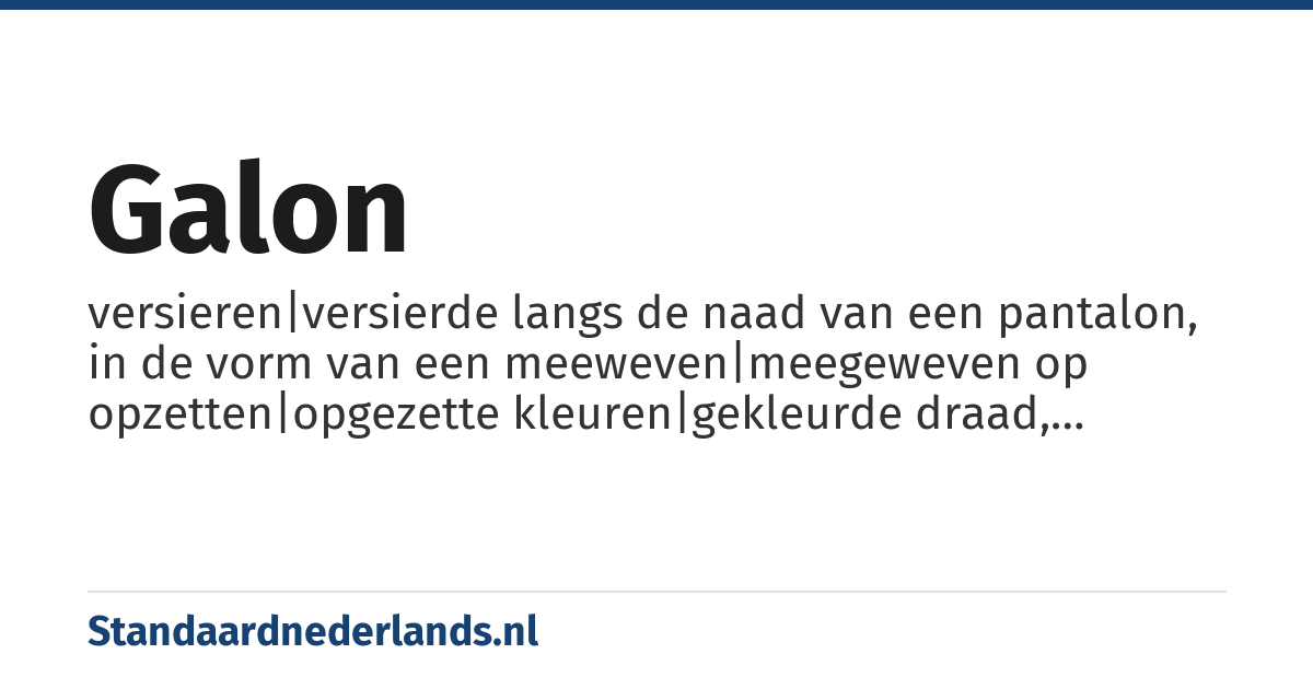galon: versieren|versierde langs de naad van een pantalon, in de vorm van een meeweven|meegeweven op opzetten|opgezette kleuren|gekleurde draad, vooral op uniformen