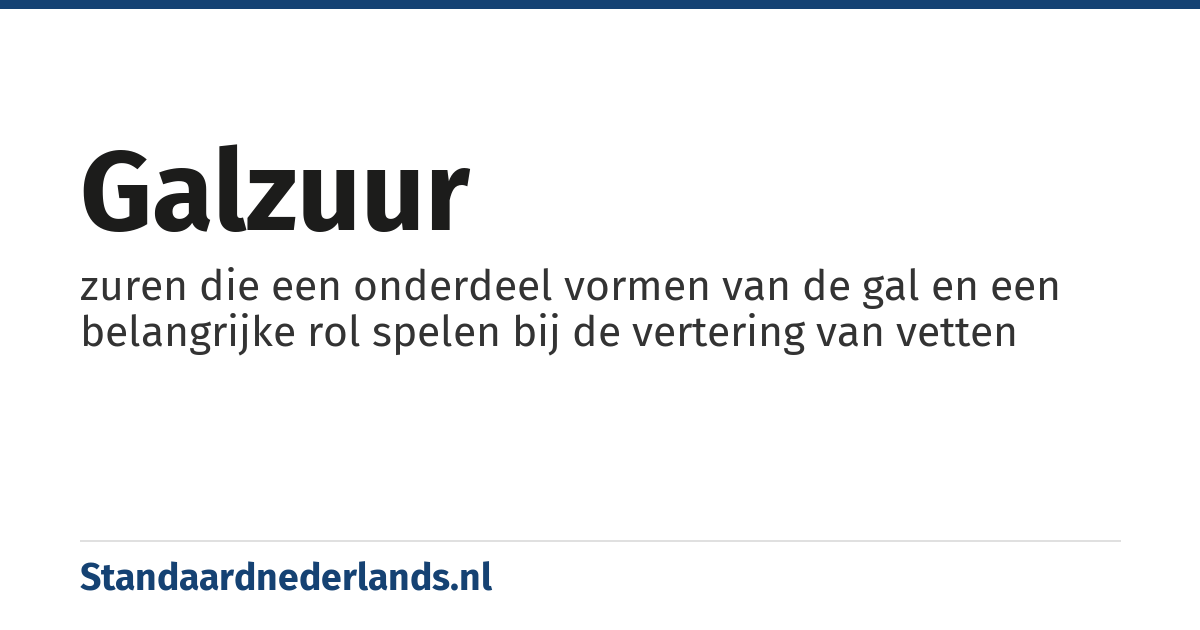 galzuur: zuren die een onderdeel vormen van de gal en een belangrijke rol spelen bij de vertering van vetten