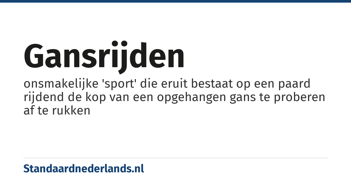gansrijden: onsmakelijke 'sport' die eruit bestaat op een paard rijdend de kop van een opgehangen gans te proberen af te rukken