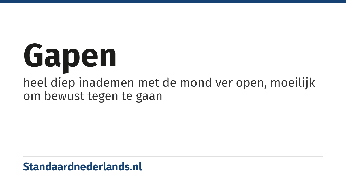 gapen: heel diep inademen met de mond ver open, moeilijk om bewust tegen te gaan