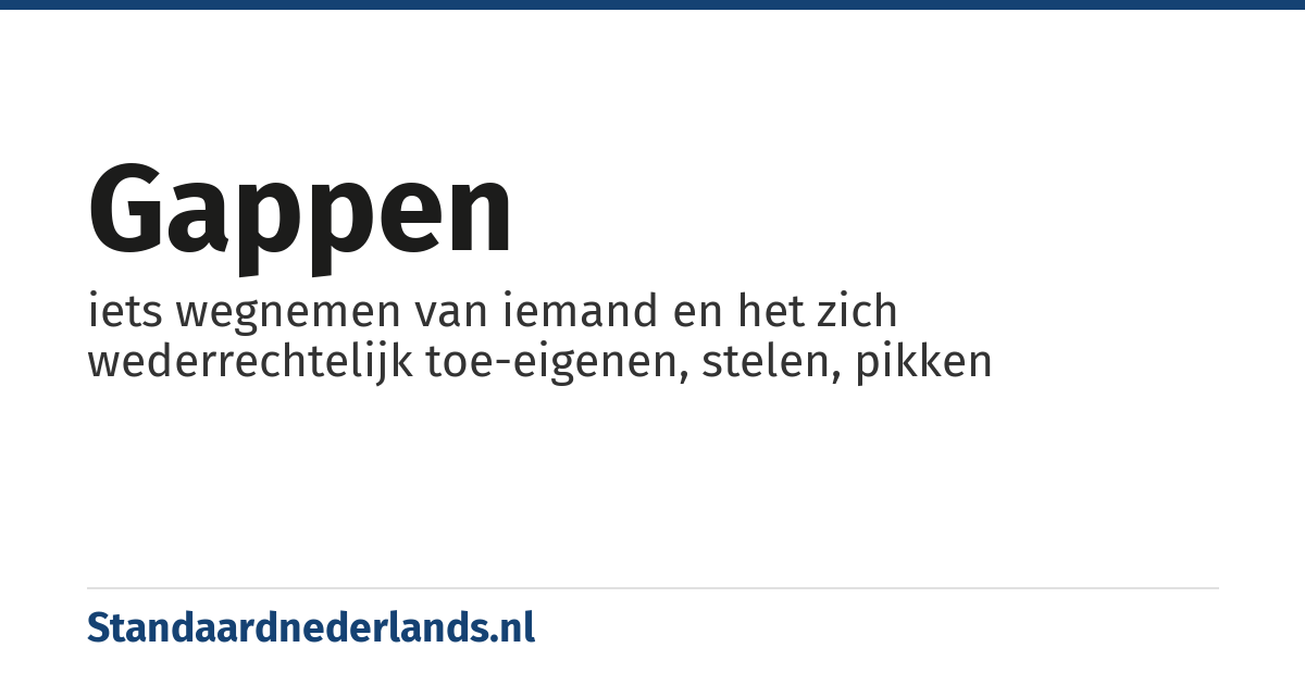 gappen: iets wegnemen van iemand en het zich wederrechtelijk toe-eigenen, stelen, pikken