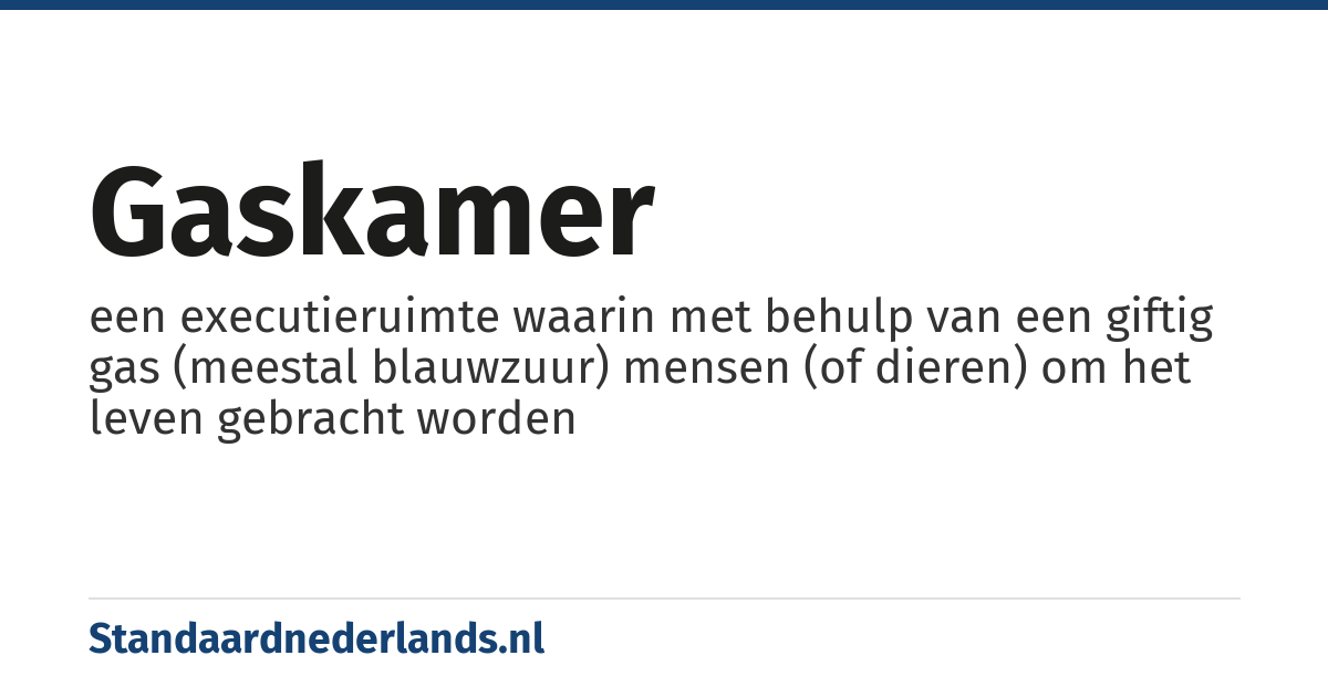 gaskamer: een executieruimte waarin met behulp van een giftig gas (meestal blauwzuur) mensen (of dieren) om het leven gebracht worden
