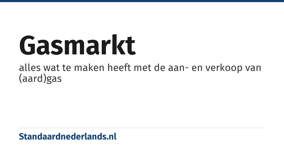 gasmarkt: alles wat te maken heeft met de aan- en verkoop van (aard)gas