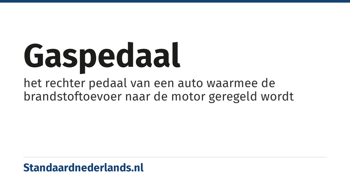 gaspedaal: het rechter pedaal van een auto waarmee de brandstoftoevoer naar de motor geregeld wordt