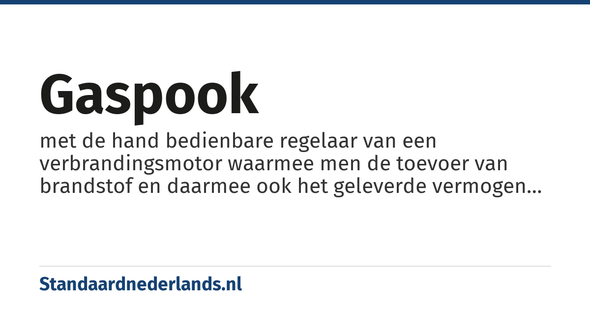 gaspook: met de hand bedienbare regelaar van een verbrandingsmotor waarmee men de toevoer van brandstof en daarmee ook het geleverde vermogen van de motor aanpast