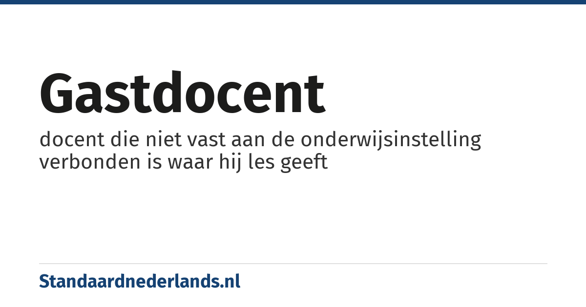 gastdocent: docent die niet vast aan de onderwijsinstelling verbonden is waar hij les geeft