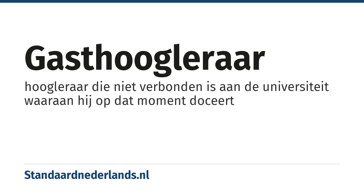 gasthoogleraar: hoogleraar die niet verbonden is aan de universiteit waaraan hij op dat moment doceert