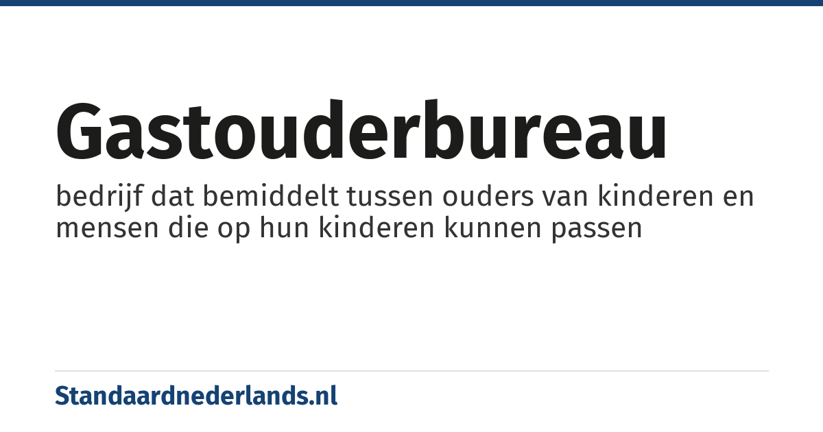gastouderbureau: bedrijf dat bemiddelt tussen ouders van kinderen en mensen die op hun kinderen kunnen passen