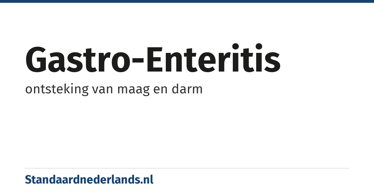 gastro-enteritis: ontsteking van maag en darm