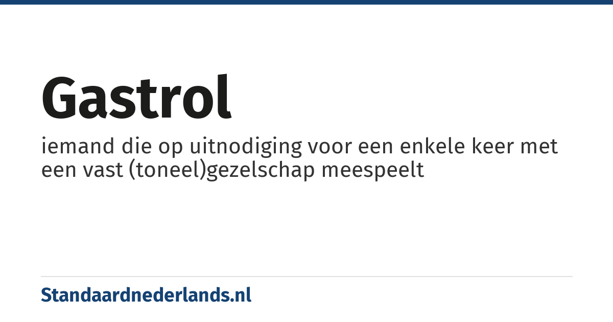 gastrol: iemand die op uitnodiging voor een enkele keer met een vast (toneel)gezelschap meespeelt