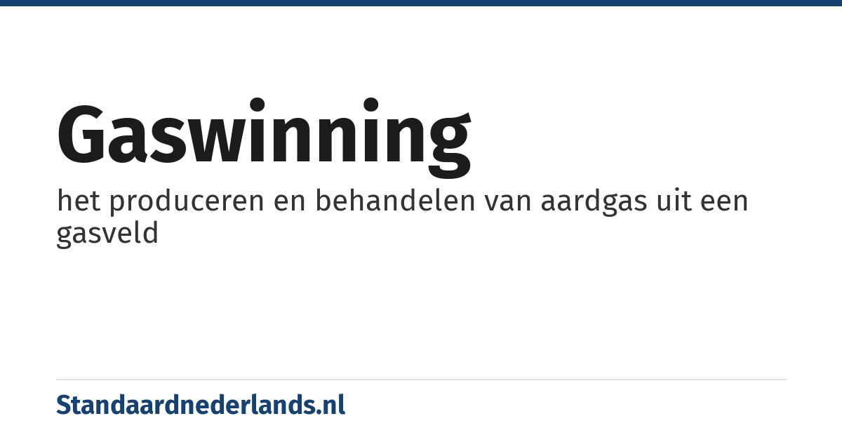 gaswinning: het produceren en behandelen van aardgas uit een gasveld