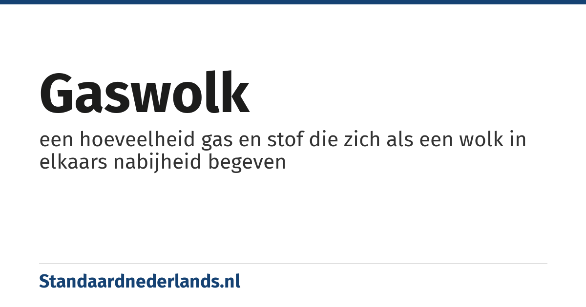 gaswolk: een hoeveelheid gas en stof die zich als een wolk in elkaars nabijheid begeven
