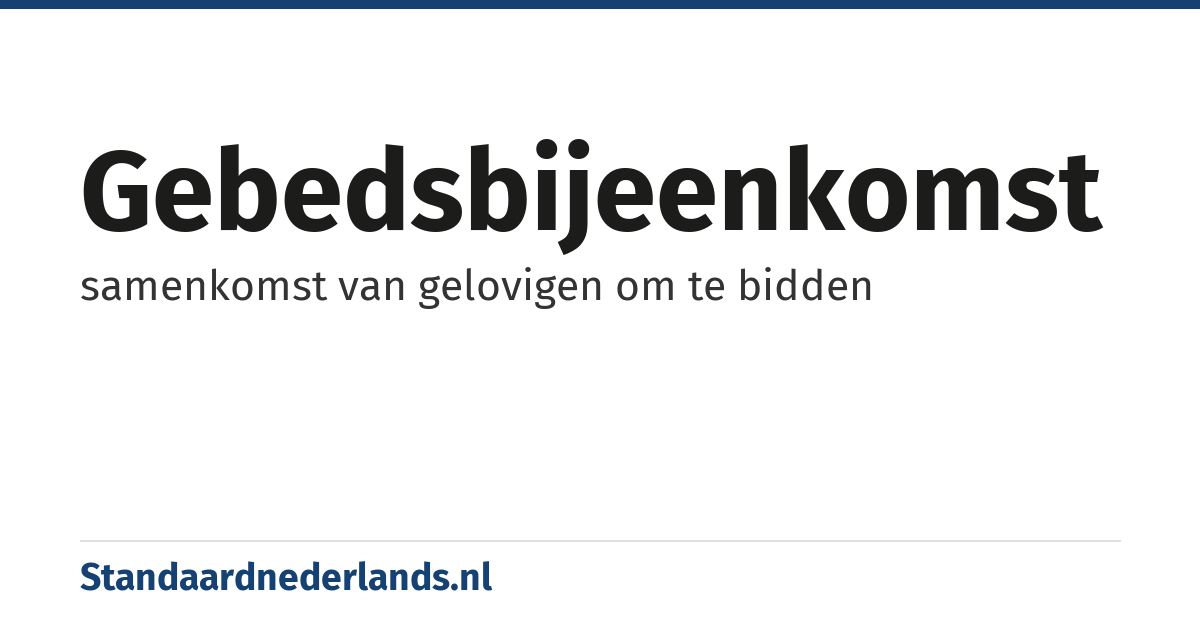 gebedsbijeenkomst: samenkomst van gelovigen om te bidden