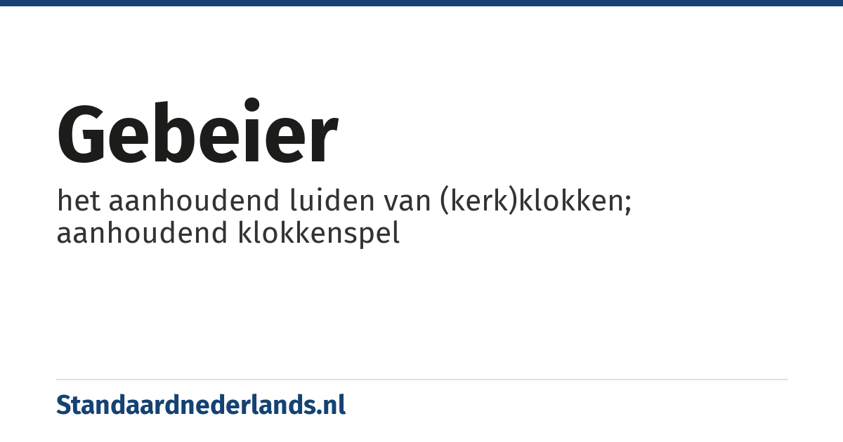 gebeier: het aanhoudend luiden van (kerk)klokken; aanhoudend klokkenspel