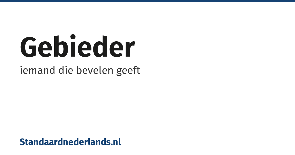 gebieder: iemand die bevelen geeft