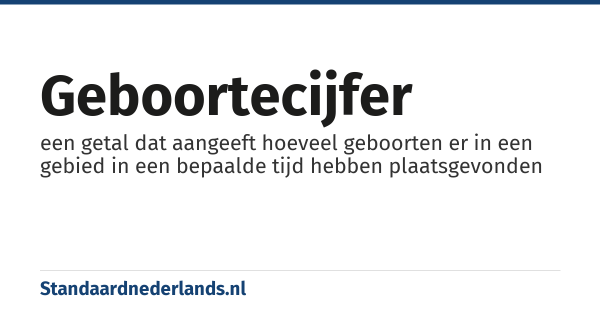 geboortecijfer: een getal dat aangeeft hoeveel geboorten er in een gebied in een bepaalde tijd hebben plaatsgevonden