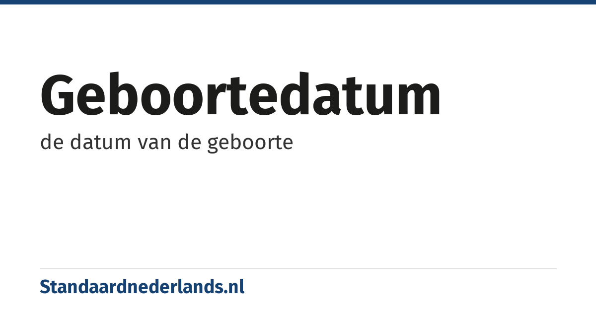 geboortedatum: de datum van de geboorte