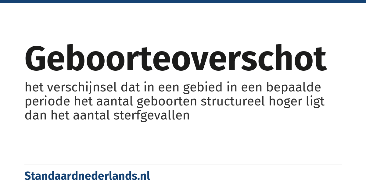 geboorteoverschot: het verschijnsel dat in een gebied in een bepaalde periode het aantal geboorten structureel hoger ligt dan het aantal sterfgevallen