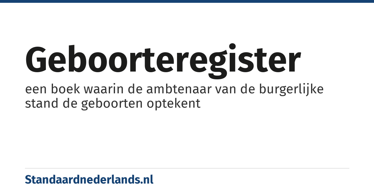 geboorteregister: een boek waarin de ambtenaar van de burgerlijke stand de geboorten optekent