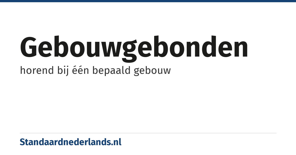 gebouwgebonden: horend bij één bepaald gebouw