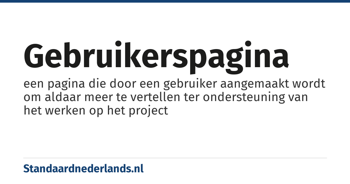 gebruikerspagina: een pagina die door een gebruiker aangemaakt wordt om aldaar meer te vertellen ter ondersteuning van het werken op het project